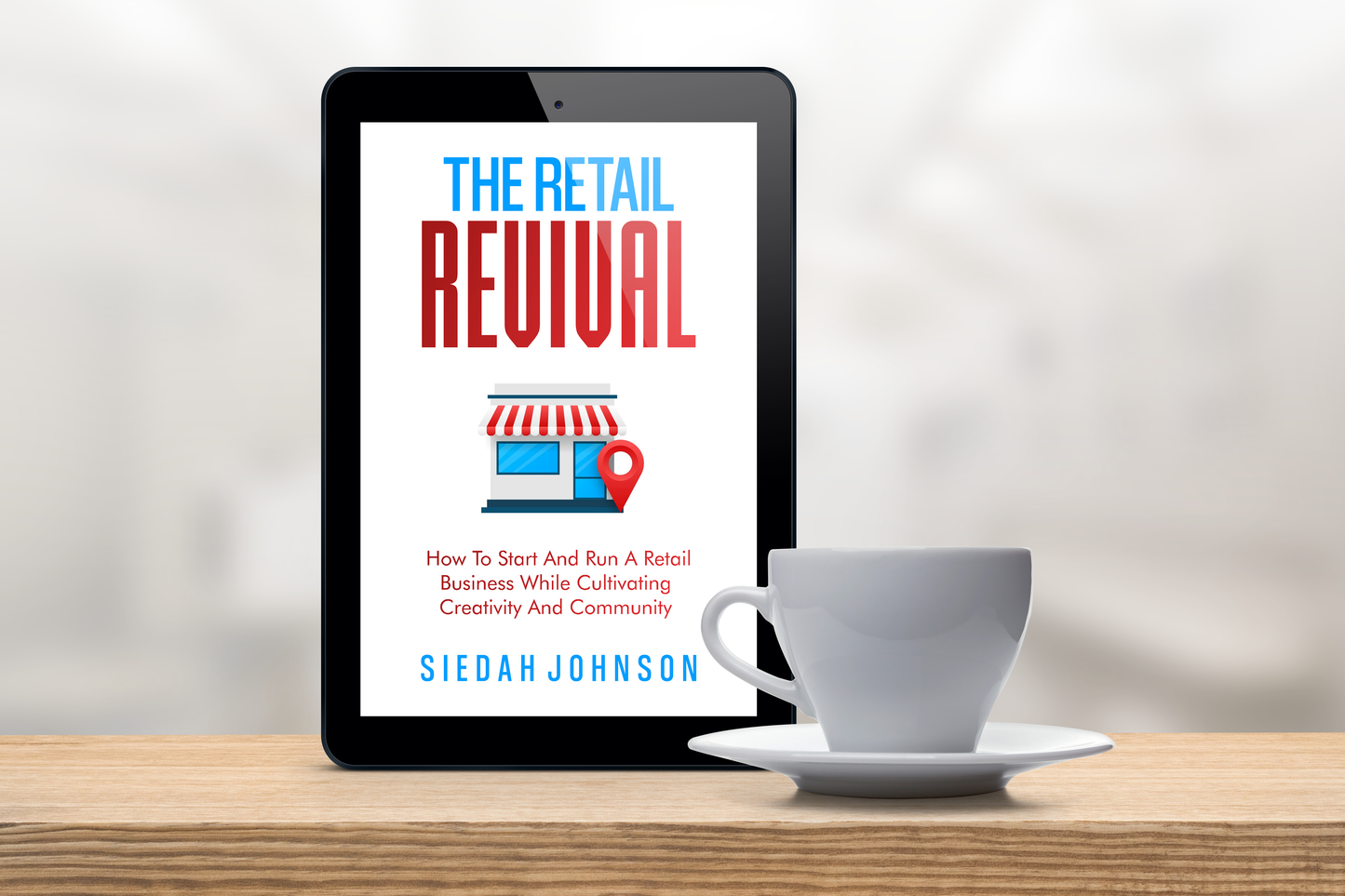 The Retail Revival: How to Start and Run a Retail Business while Cultivating Creativity and Community Ebook